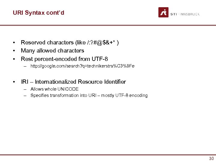 URI Syntax cont’d • • • Reserved characters (like /: ? #@$&+* ) Many