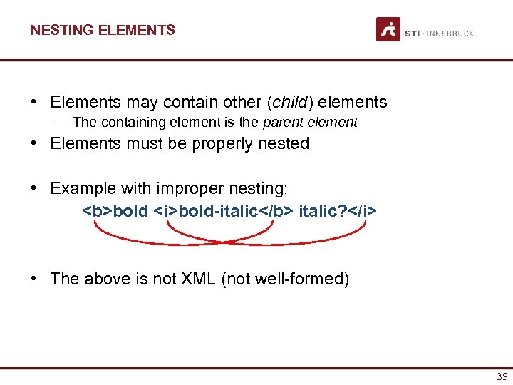 NESTING ELEMENTS • Elements may contain other (child) elements – The containing element is