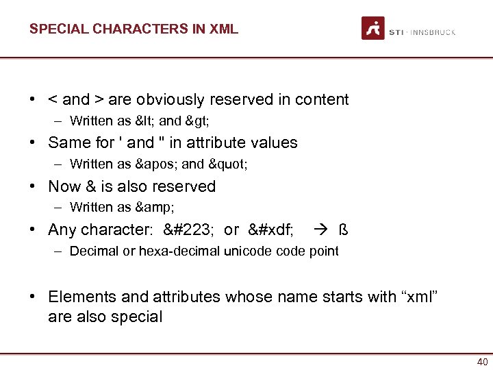 SPECIAL CHARACTERS IN XML • < and > are obviously reserved in content –