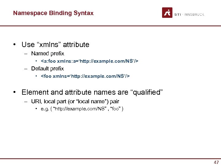 Namespace Binding Syntax • Use “xmlns” attribute – Named prefix • <a: foo xmlns: