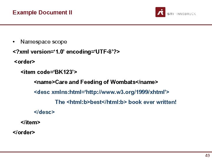 Example Document II • Namespace scope <? xml version=‘ 1. 0’ encoding=‘UTF-8’? > <order>