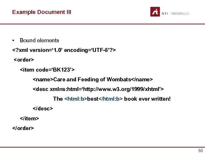 Example Document III • Bound elements <? xml version=‘ 1. 0’ encoding=‘UTF-8’? > <order>