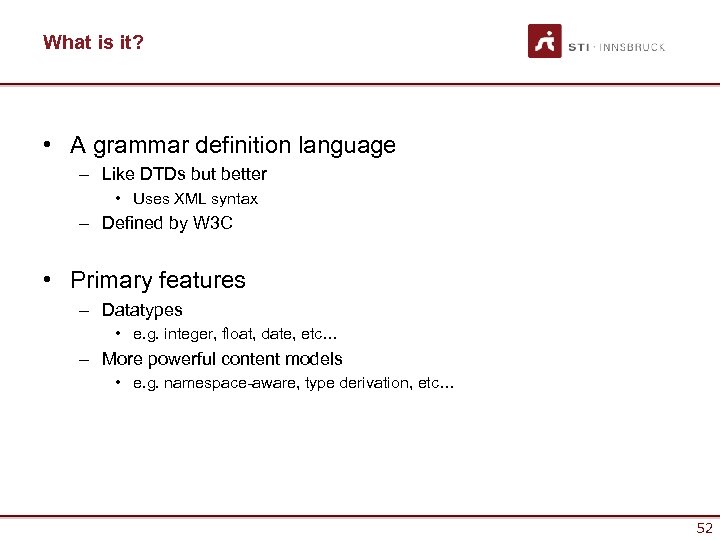 What is it? • A grammar definition language – Like DTDs but better •