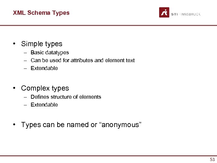 XML Schema Types • Simple types – Basic datatypes – Can be used for