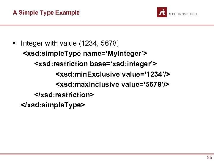 A Simple Type Example • Integer with value (1234, 5678] <xsd: simple. Type name=‘My.