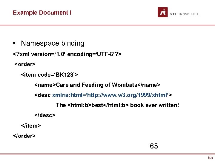 Example Document I • Namespace binding <? xml version=‘ 1. 0’ encoding=‘UTF-8’? > <order>