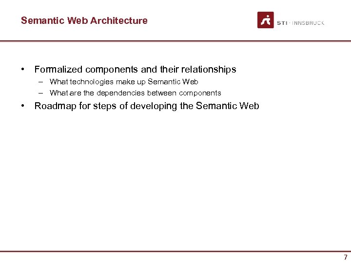 Semantic Web Architecture • Formalized components and their relationships – What technologies make up