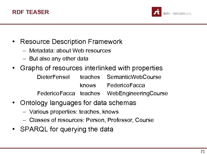 RDF TEASER • Resource Description Framework – Metadata: about Web resources – But also
