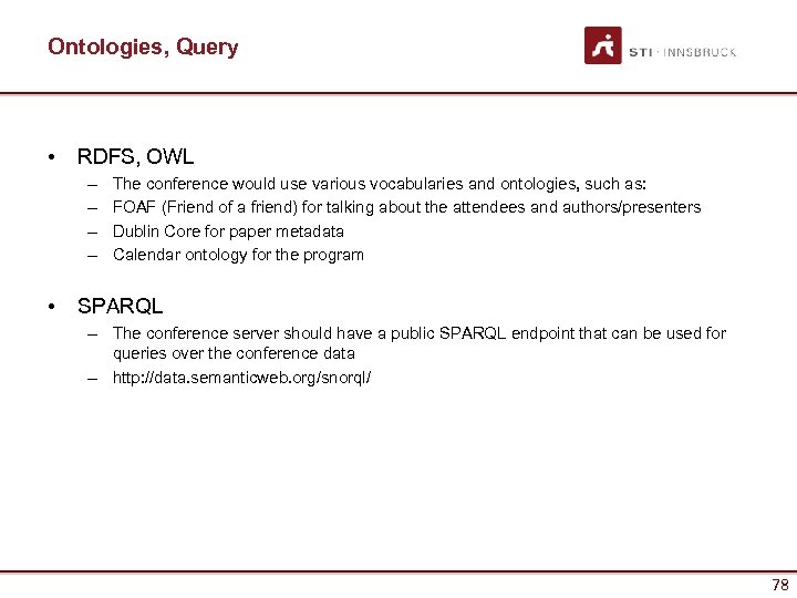 Ontologies, Query • RDFS, OWL – – • The conference would use various vocabularies