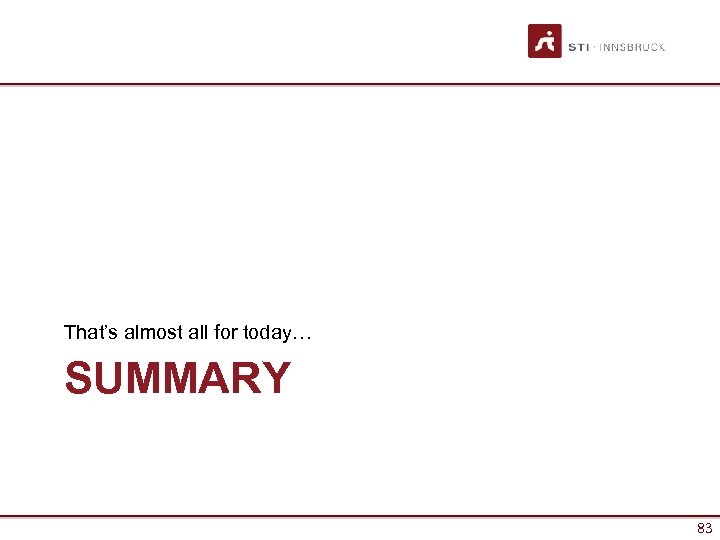 That’s almost all for today… SUMMARY 83 