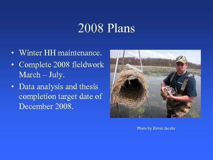 2008 Plans • Winter HH maintenance. • Complete 2008 fieldwork March – July. •