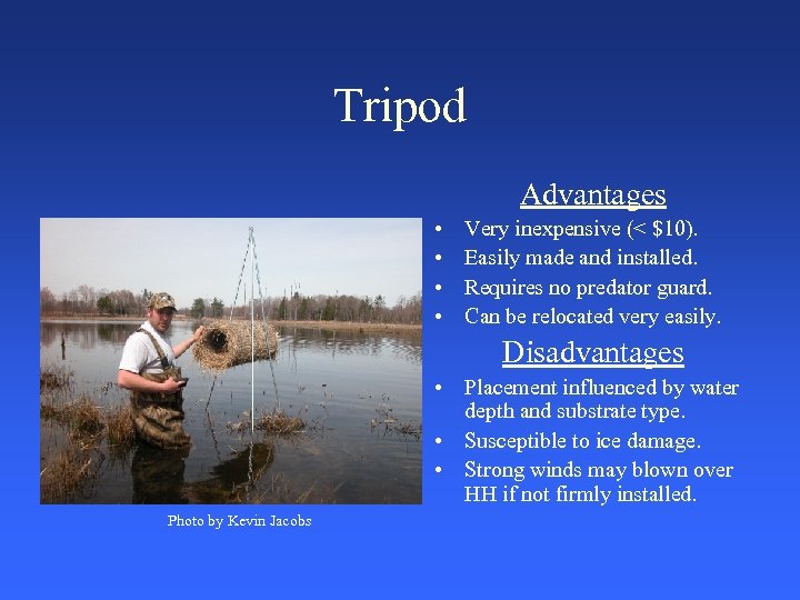 Tripod Advantages • • Very inexpensive (< $10). Easily made and installed. Requires no