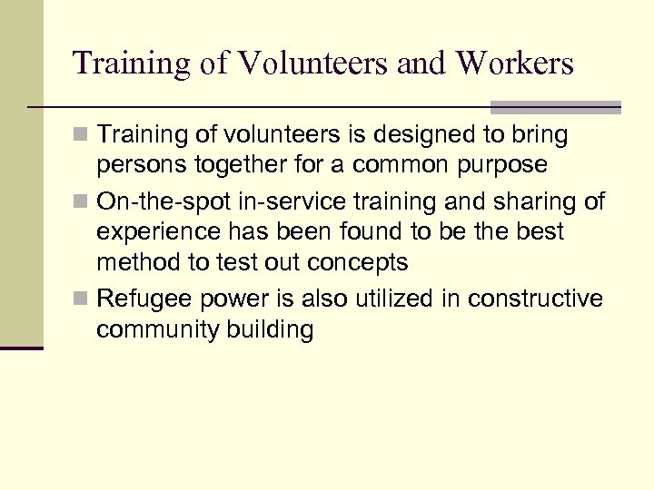 Training of Volunteers and Workers n Training of volunteers is designed to bring persons