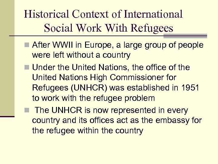 Historical Context of International Social Work With Refugees n After WWII in Europe, a