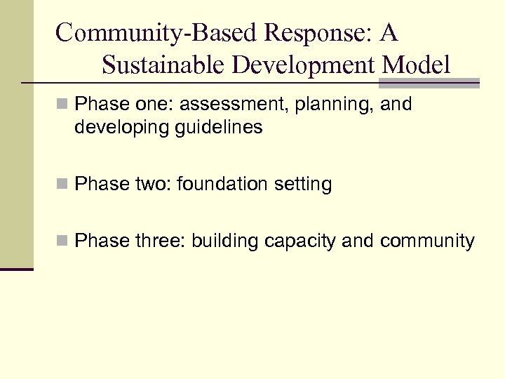 Community-Based Response: A Sustainable Development Model n Phase one: assessment, planning, and developing guidelines