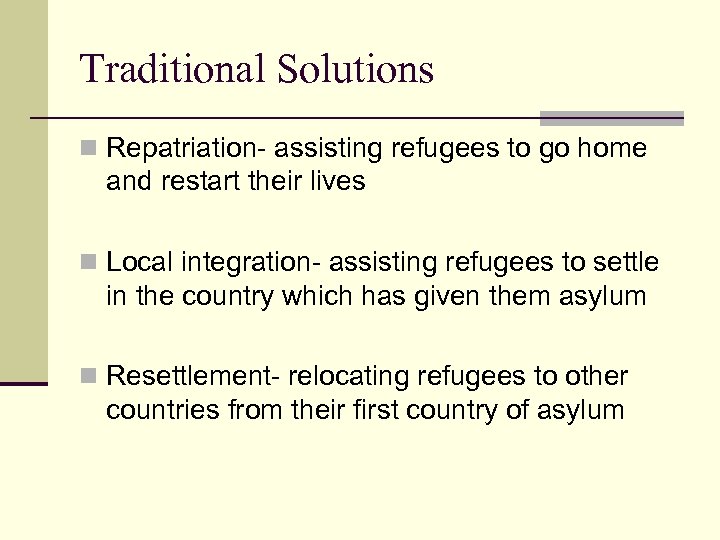 Traditional Solutions n Repatriation- assisting refugees to go home and restart their lives n
