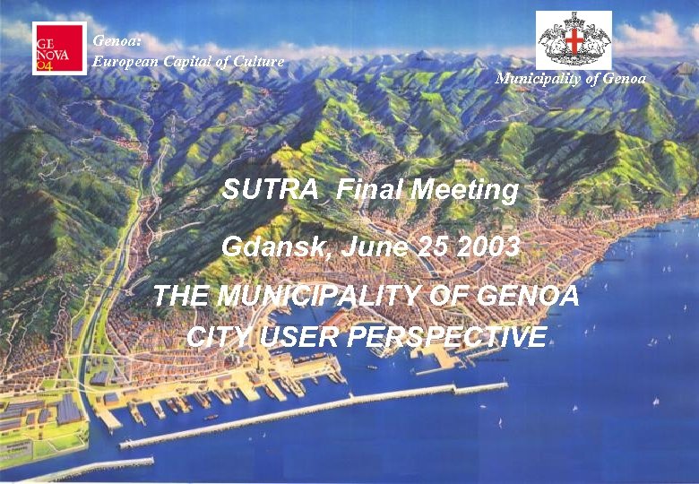 Genoa: European Capital of Culture Municipality of Genoa SUTRA Final Meeting Gdansk, June 25