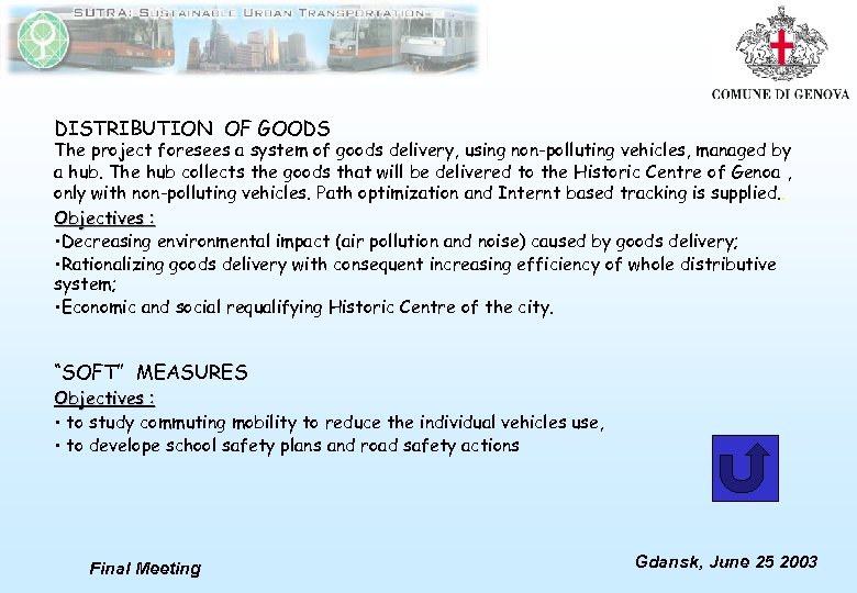 DISTRIBUTION OF GOODS The project foresees a system of goods delivery, using non-polluting vehicles,