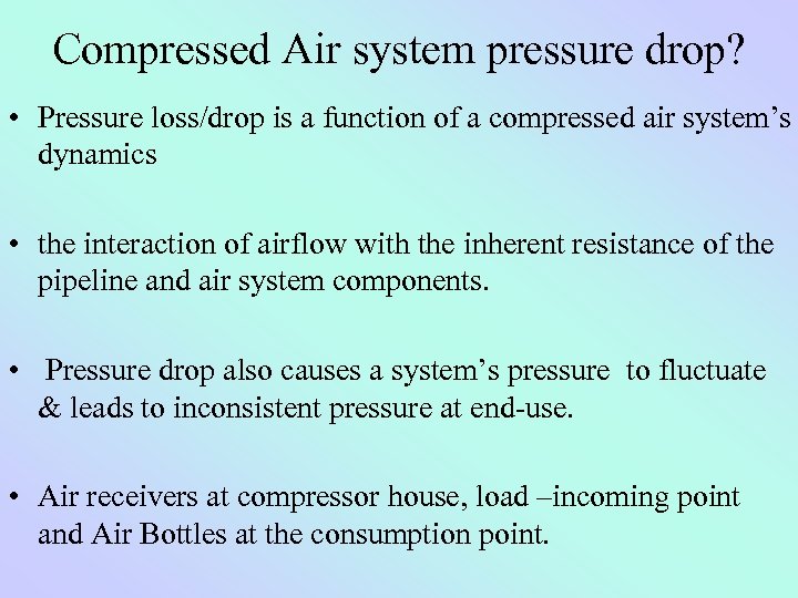 Compressed Air system pressure drop? • Pressure loss/drop is a function of a compressed