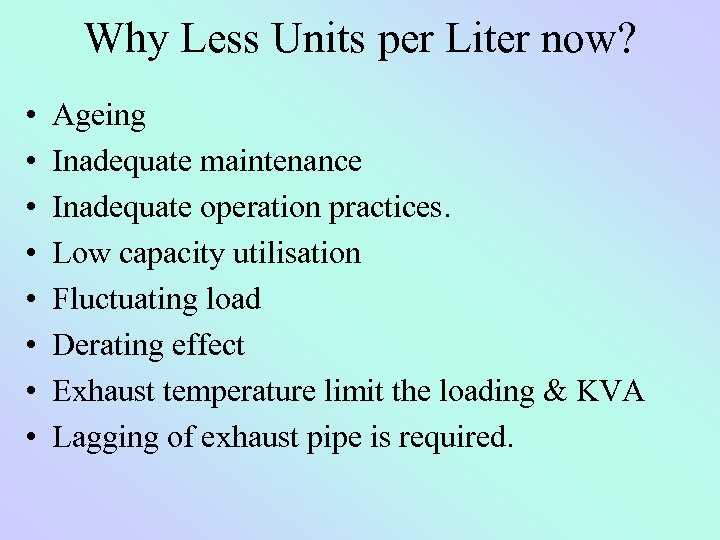 Why Less Units per Liter now? • • Ageing Inadequate maintenance Inadequate operation practices.
