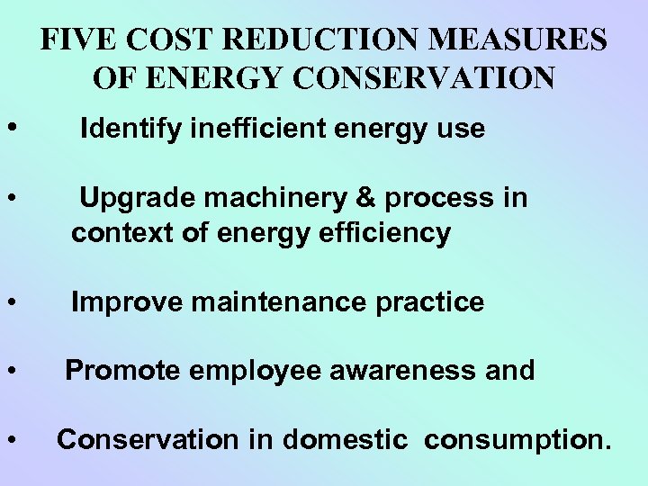 FIVE COST REDUCTION MEASURES OF ENERGY CONSERVATION • Identify inefficient energy use • Upgrade