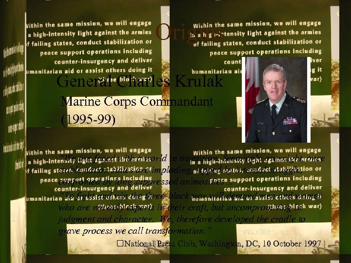 Origins General Charles Krulak Marine Corps Commandant (1995 -99) “We are faced with a