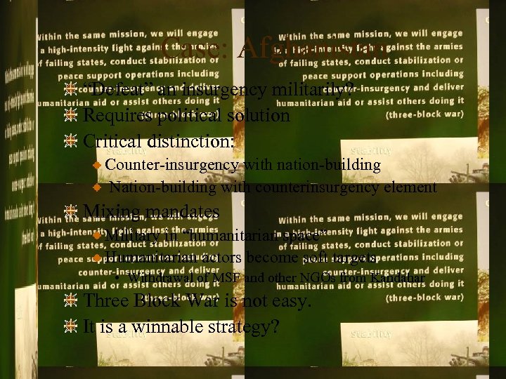 Case: Afghanistan “Defeat” an insurgency militarily? Requires political solution Critical distinction: Counter-insurgency with nation-building