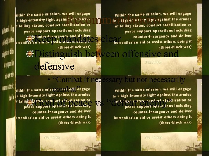Recommendations Keep mandates clear Distinguish between offensive and defensive • “Combat if necessary but