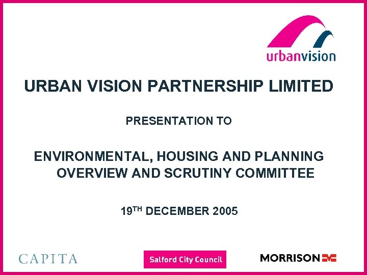 URBAN VISION PARTNERSHIP LIMITED PRESENTATION TO ENVIRONMENTAL, HOUSING AND PLANNING OVERVIEW AND SCRUTINY COMMITTEE
