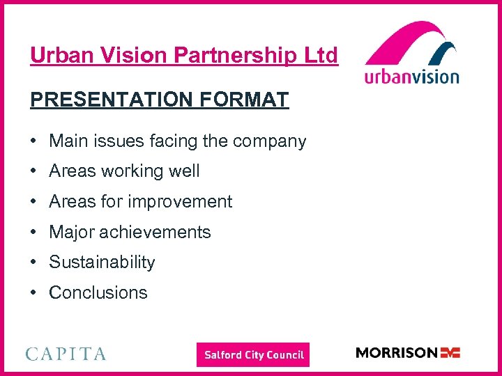 Urban Vision Partnership Ltd PRESENTATION FORMAT • Main issues facing the company • Areas