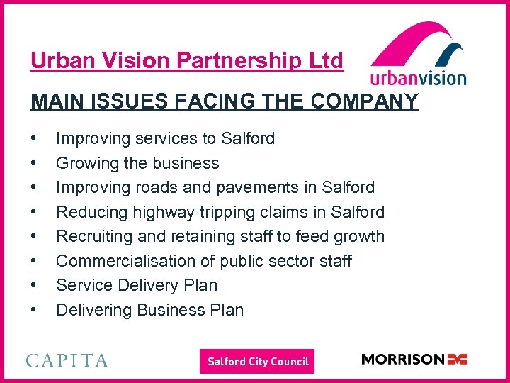 Urban Vision Partnership Ltd MAIN ISSUES FACING THE COMPANY • • Improving services to