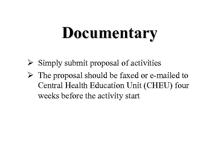 Documentary Ø Simply submit proposal of activities Ø The proposal should be faxed or