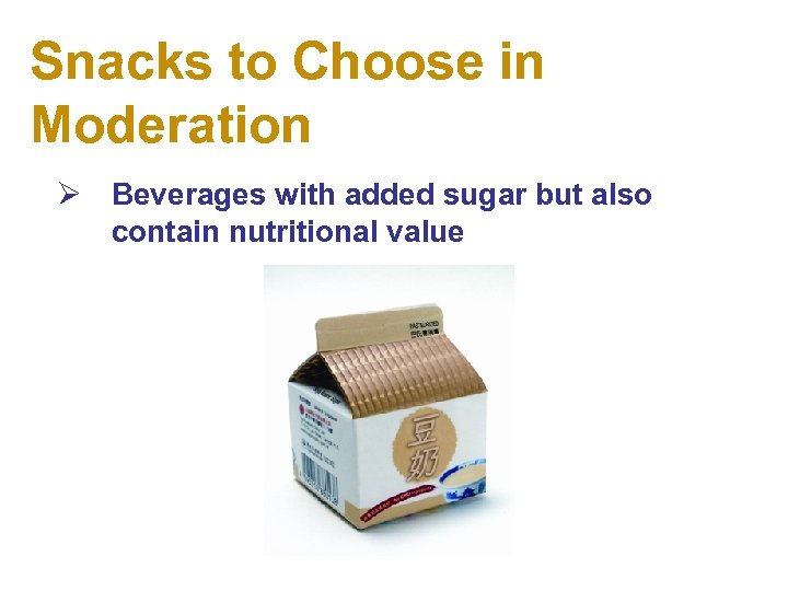 Snacks to Choose in Moderation Ø Beverages with added sugar but also contain nutritional