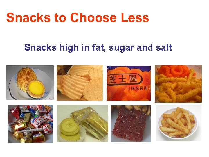 Snacks to Choose Less Snacks high in fat, sugar and salt 