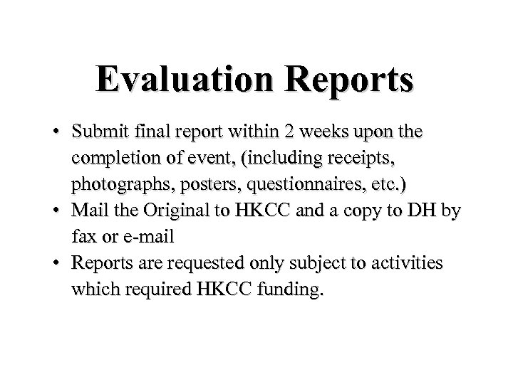 Evaluation Reports • Submit final report within 2 weeks upon the completion of event,