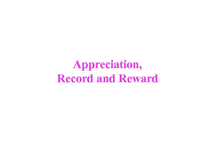 Appreciation, Record and Reward 