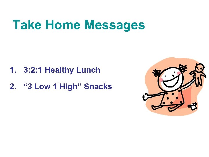 Take Home Messages 1. 3: 2: 1 Healthy Lunch 2. “ 3 Low 1