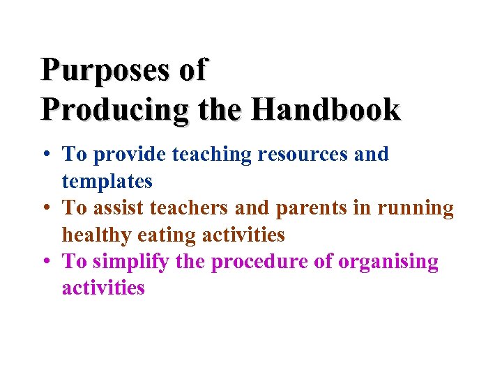 Purposes of Producing the Handbook • To provide teaching resources and templates • To