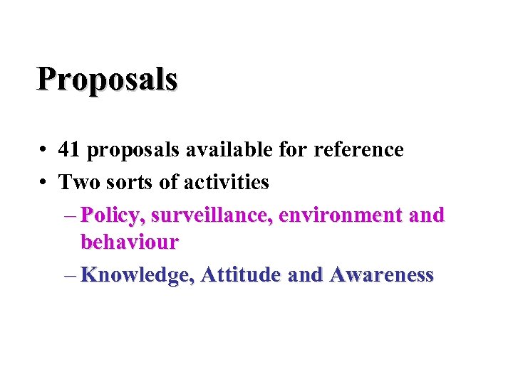 Proposals • 41 proposals available for reference • Two sorts of activities – Policy,