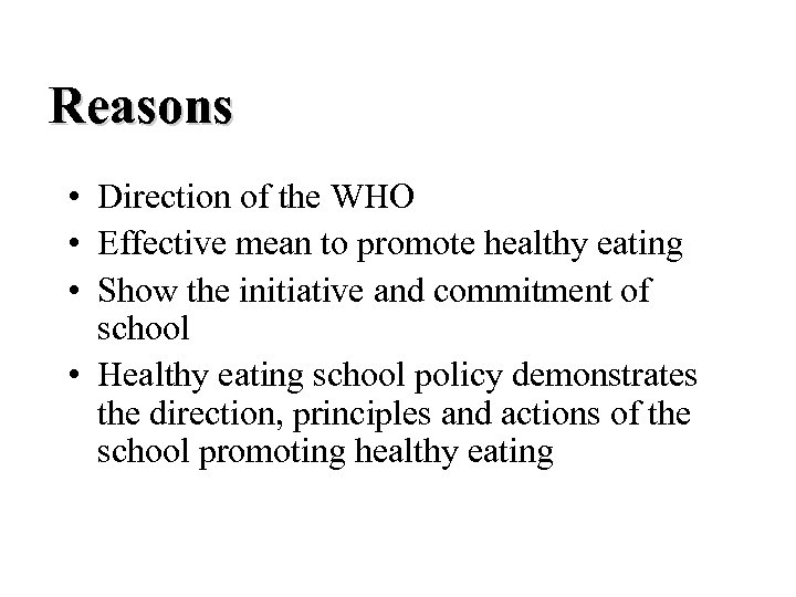Reasons • Direction of the WHO • Effective mean to promote healthy eating •