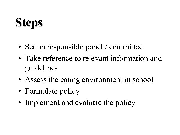 Steps • Set up responsible panel / committee • Take reference to relevant information