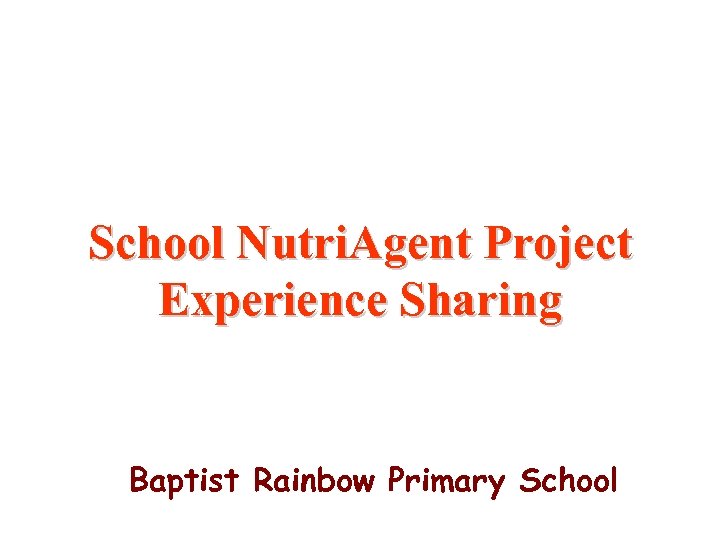 School Nutri. Agent Project Experience Sharing Baptist Rainbow Primary School 
