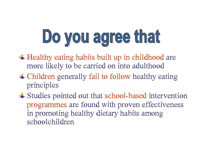 Healthy eating habits built up in childhood are more likely to be carried on