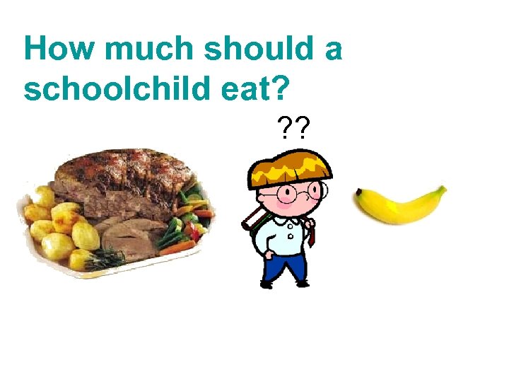 How much should a schoolchild eat? ? ? 