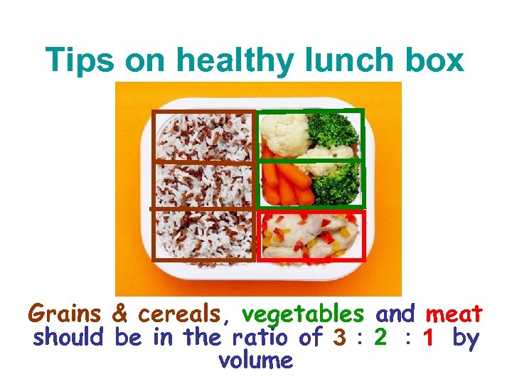 Tips on healthy lunch box Grains & cereals, vegetables and meat should be in