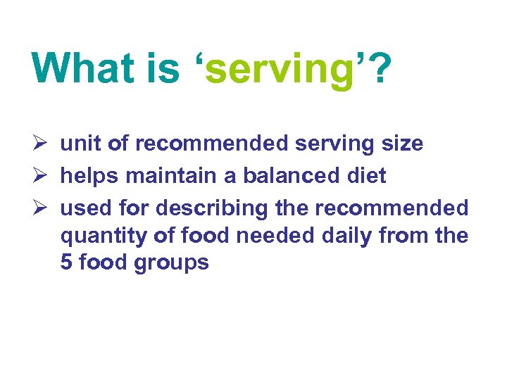 What is ‘serving’? Ø unit of recommended serving size Ø helps maintain a balanced