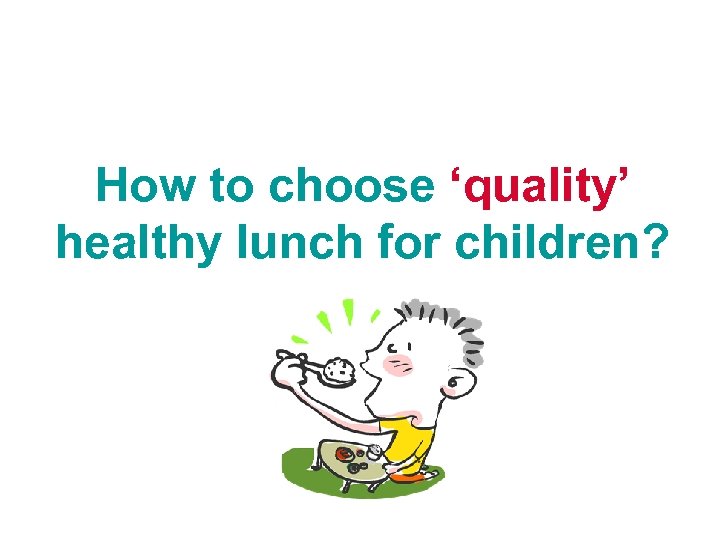 How to choose ‘quality’ healthy lunch for children? 