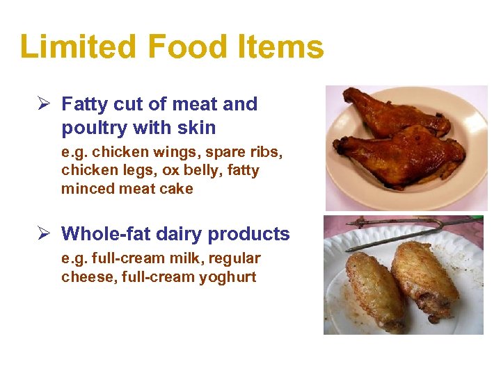 Limited Food Items Ø Fatty cut of meat and poultry with skin e. g.