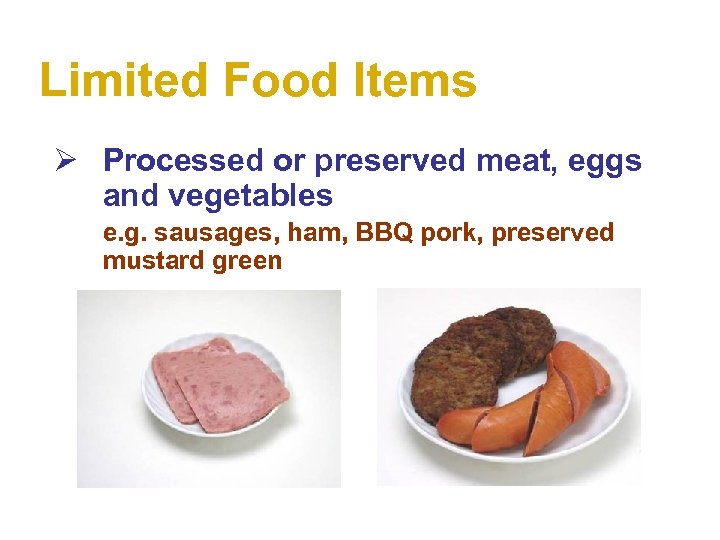 Limited Food Items Ø Processed or preserved meat, eggs and vegetables e. g. sausages,