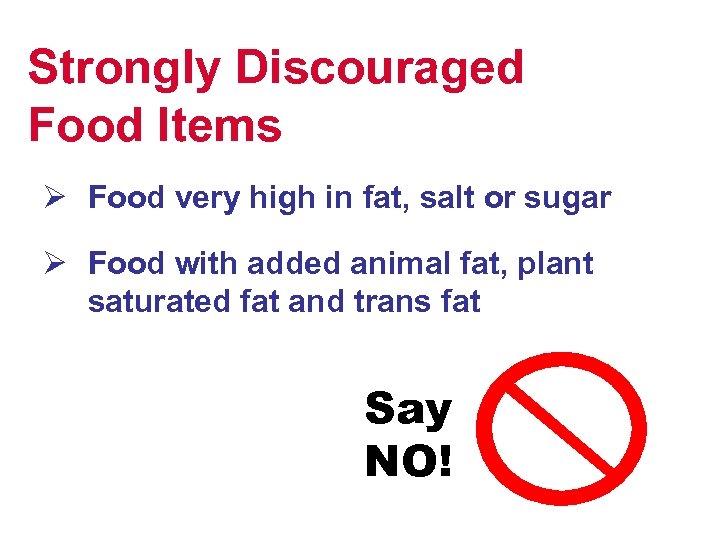 Strongly Discouraged Food Items Ø Food very high in fat, salt or sugar Ø